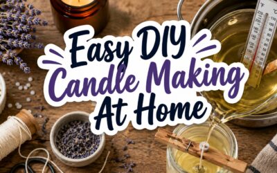 Easy DIY Candle Making at Home: A Complete Beginner’s Guide